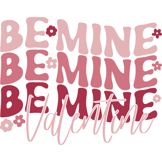 Be Mine Valentine Full Color Transfer - Pro DTF Transfers