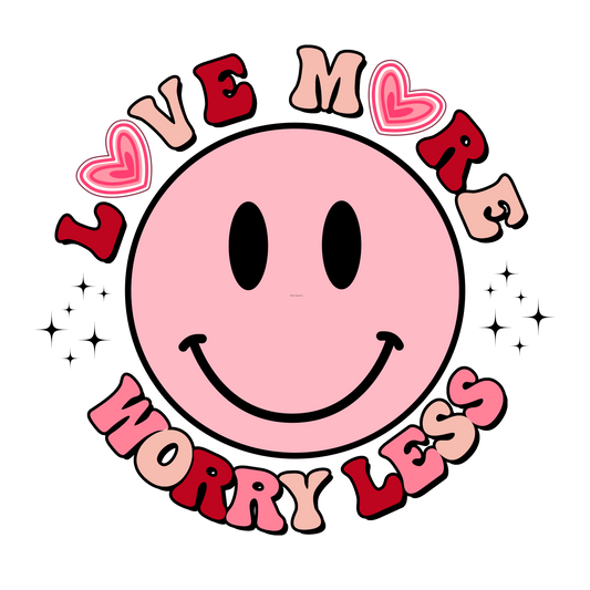 Love More Worry Less Full Color Transfer - Pro DTF Transfers