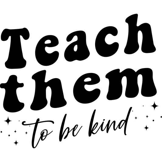 T3 Teach Them to be Kind Full Color DTF Transfer - Pro DTF Transfers